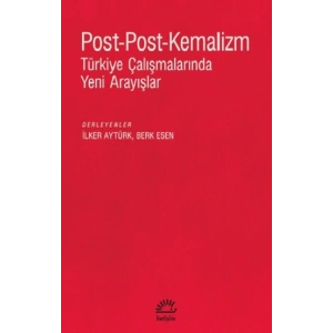 Post-Post-Kemalizm Türkiye Çalışmalarında Yeni Arayışlar