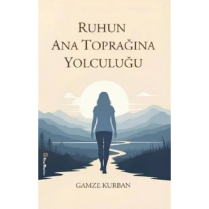 Ruhun Ana Toprağına Yolculuğu