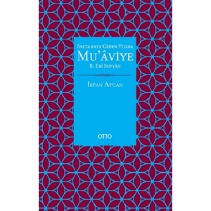 Saltanata Giden Yolda Muaviye B. Ebi Sufyan ( Ciltli )