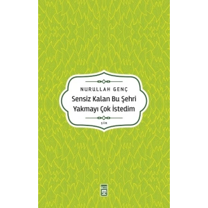 Sensiz Kalan Bu Şehri Yakmayı Çok İstedim