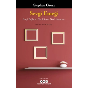 Sevgi Emeği - Sevgi Bağlarını Nasıl Kurar, Nasıl Koparırız