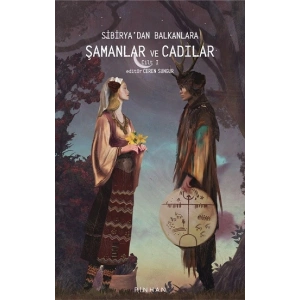 Sibiryadan Balkanlara Şamanlar ve Cadılar -Cilt 1