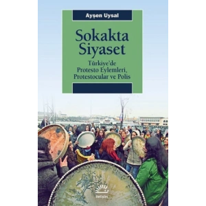 Sokakta Siyaset: Türkiye’de Protesto Eylemleri, Protestocular ve Polis