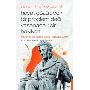Soren Kierkegaard - Hayat Çözülecek Bir Problem Değil, Yaşanacak Bir Hakikattir