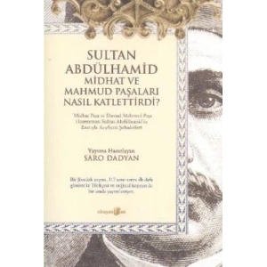 Sultan Abdülhamid Midhat ve Mahmud Paşaları Nasıl Katlettirdi?