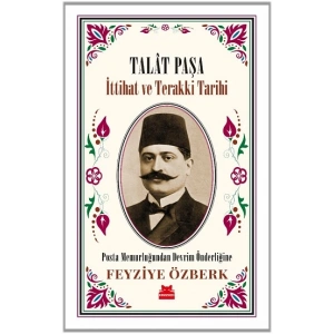 Talat Paşa - İttihat ve Terakki Tarihi