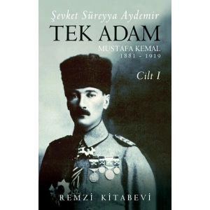 Tek Adam Mustafa Kemal 1881 – 1919  Cilt I