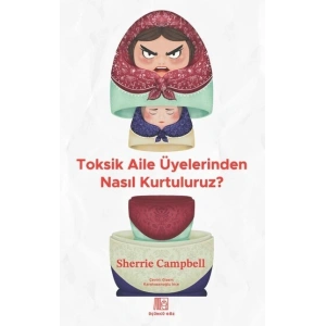Toksik Aile Üyelerinden Nasıl Kurtuluruz?
