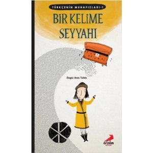 Türkçenin Muhafızları 1- Bir Kelime Seyyahı