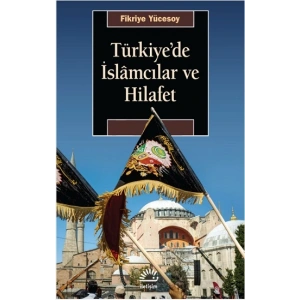 Türkiyede İslamcılar ve Hilafet