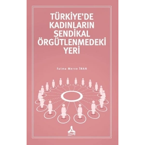 Türkiyede Kadınların Sendikal Örgütlenmedeki Yeri