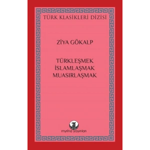 Türkleşmek, İslamlaşmak, Muasırlaşmak