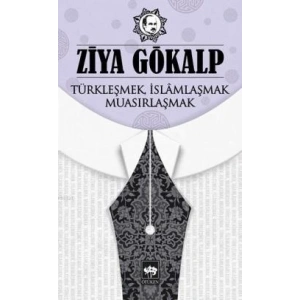Türkleşmek İslamlaşmak Muasırlaşmak
