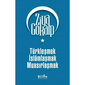 Türkleşmek İslamlaşmak Muasırlaşmak
