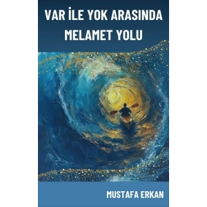 Var ile Yok Arasında Melamet Yolu