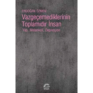 Vazgeçmediklerinin Toplamıdır İnsan