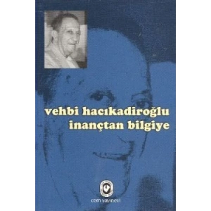 Vehbi Hacıkadiroğlu İnançtan Bilgiye