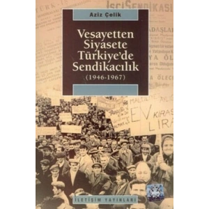 Vesayetten Siyasete Türkiyede Sendikacılık