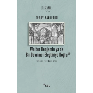 Walter Benjamin ya da Bir Devrimci Eleştiriye Doğru