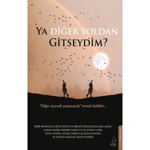 Ya Diğer Yoldan Gitseydim?