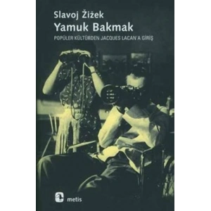 Yamuk Bakmak - Popüler Kültürden Jacques Lacana Giriş