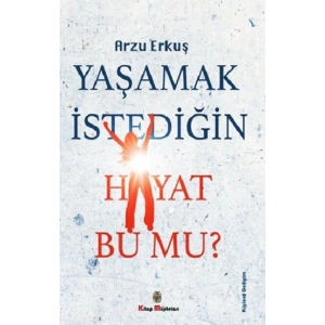Yaşamak İstediğin Hayat Bu Mu?