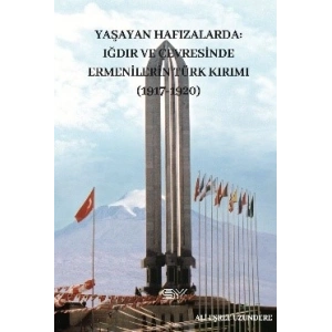 Yaşayan Hafızalarda-  Iğdır ve Çevresinde Ermenilerin Türk Kırımı (1917-1920)