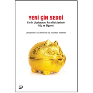 Yeni Çin Seddi: Çin’in Uluslararası Para İlişkilerinde Güç Ve Siyaset