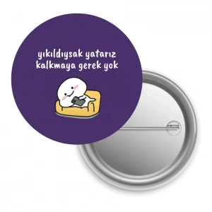 Yıkıldıysak Yatarız Kalkmaya Gerek Yok / Rozet