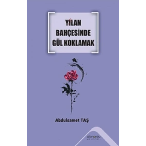 Yılan Bahçesinde Gül Koklamak