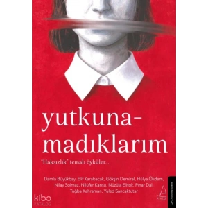 Yutkunamadıklarım;“Haksızlık” Temalı Öyküler…