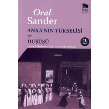 Ankanın Yükselişi ve Düşüşü - Osmanlı Diplomasi Tarihi Üzerine Bir Deneme