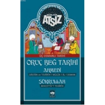 Oruç Beğ Tarihi - Ahmedi - Şükrullah: Üç Osmanlı Tarihi