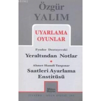 Uyarlama Oyunlar; Yeraltından Notlar (Dostoyevski) - Saatleri Ayarlama Enstitüsü (Tanpınar)