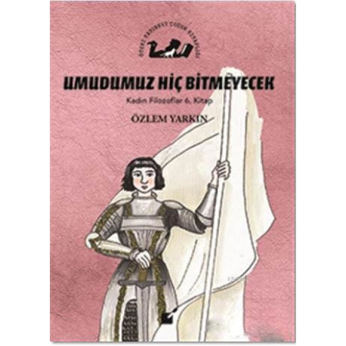 Umudumuz Hiç Bitmeyecek - Kadın Filozoflar 6. Kitap