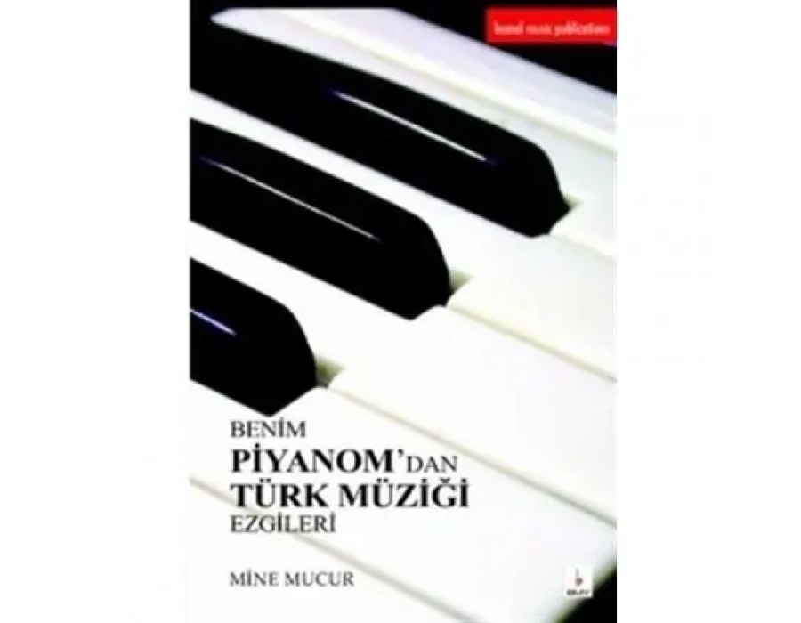 BENİM PİYANOMDAN TÜRK MÜZİĞİ EZGİLERİ MİNE MUCUR