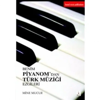 BENİM PİYANOMDAN TÜRK MÜZİĞİ EZGİLERİ MİNE MUCUR