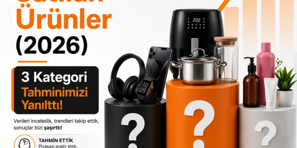 Türkiyede En Çok Satılan Ürünler (2026) — 3 Kategori Tahminimizi Yanılttı
