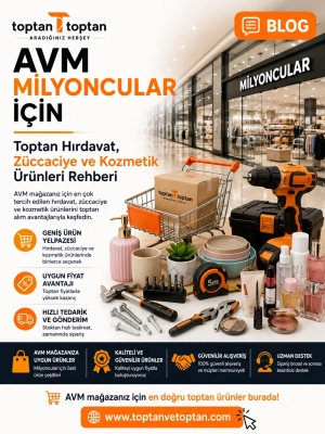 AVM Milyoncular İçin Toptan Hırdavat, Züccaciye ve Kozmetik Ürünleri Rehberi