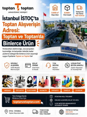 İstanbul İSTOÇ’ta Toptan Alışverişin Adresi: Toptan ve Toptan’da Binlerce Ürün
