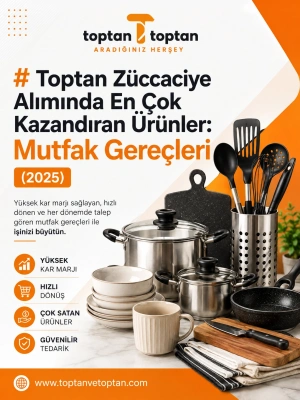 Toptan Züccaciye Alımında En Çok Kazandıran Ürünler: Mutfak Gereçleri (2025)