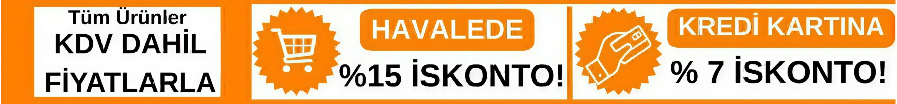 KDV DAHİL FİYATLARLA+HAVALEDE %15 İSKONTO! + KREDİ KARTINA %7 İSKONTO!