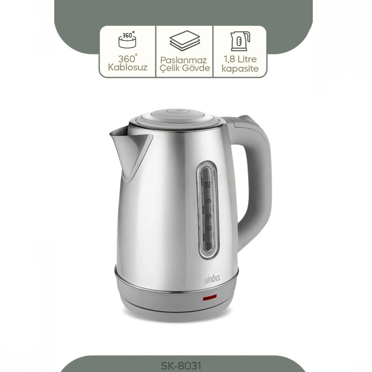 SİNBO SK-8031 ( İNOKS ) ( ÇELİK ) KETTLE SU ISITICISI (KABLOSUZ KULLANIM) ( 1.8LT ) (360° DÖNEBİLME) (OTOMATİK KAPANMA)*4