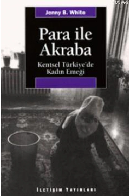 Para İle Akraba; Kentsel Türkiyede Kadın Emeği