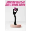 540 Iğneli Derma Roller 1Mm Titanyum Uçlu Saç Kaş Serum Kullanımına Uygun