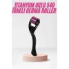 540 Iğneli Derma Roller 1Mm Titanyum Uçlu Saç Kaş Serum Kullanımına Uygun