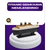 Titanik Gemi Tasarımlı LED Işıklı Hava Nemlendirici Buhar Efektli Oda Difüzörü