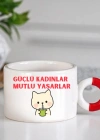 GÜÇLÜ KADINLAR MUTLU YAŞARLAR