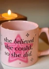 MugKupa She Believed She could so she did Pembe Fincan