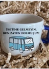 Üstüme Gelmeyin Ben Zaten Dolmuşum Baskılı Kupa Fincan